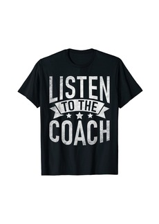 Listen to the Coach Sports Coach T-Shirt