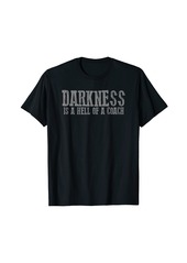 Motivating "DARKNESS IS A HELL OF A COACH" T-Shirt