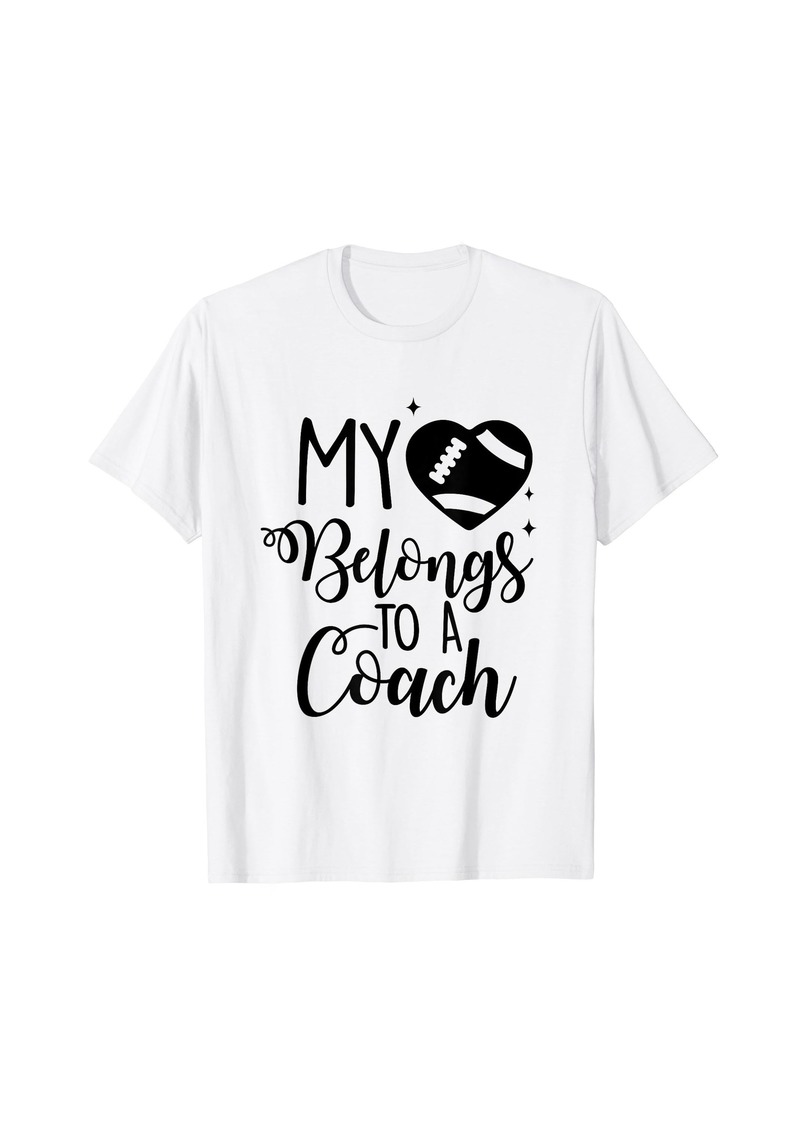 My Heart Belongs To A Coach Lover Football Coach Wife Gift T-Shirt