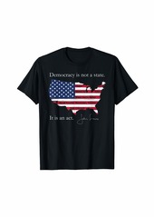 Democracy Is Not A State It Is An Act John Lewis T-Shirt