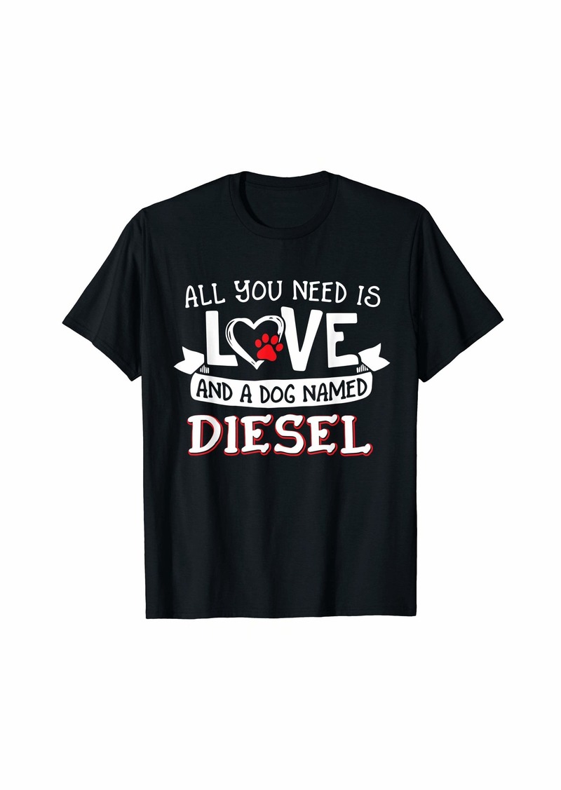 All you need is love and a dog named Diesel small large T-Shirt