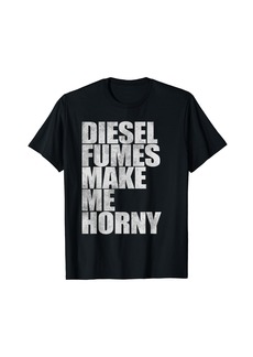 Diesel Fumes Horny Funny Truck Driver Engine Mechanic Gift T-Shirt