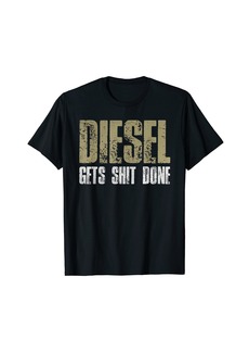 Diesel Gets Stuff Done Shirt Truck Driver Gas Tool Engine