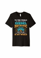 Diesel Mechanic Shirt Wife Girlfriend - Is My World Premium T-Shirt