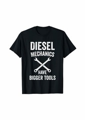 Diesel Mechanics Bigger Tools Funny Diesel Mechanic Gift T-Shirt