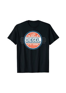 I Love the Smell of Diesel in the Morning Gift T-Shirt