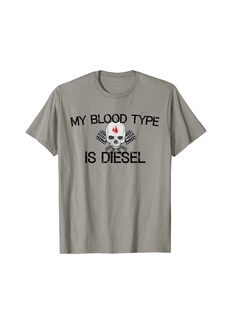 My Blood Type is Diesel Diesel Engine Fuel T Shirt