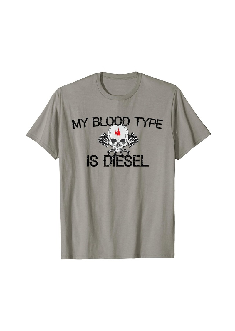 My Blood Type is Diesel Diesel Engine Fuel T Shirt