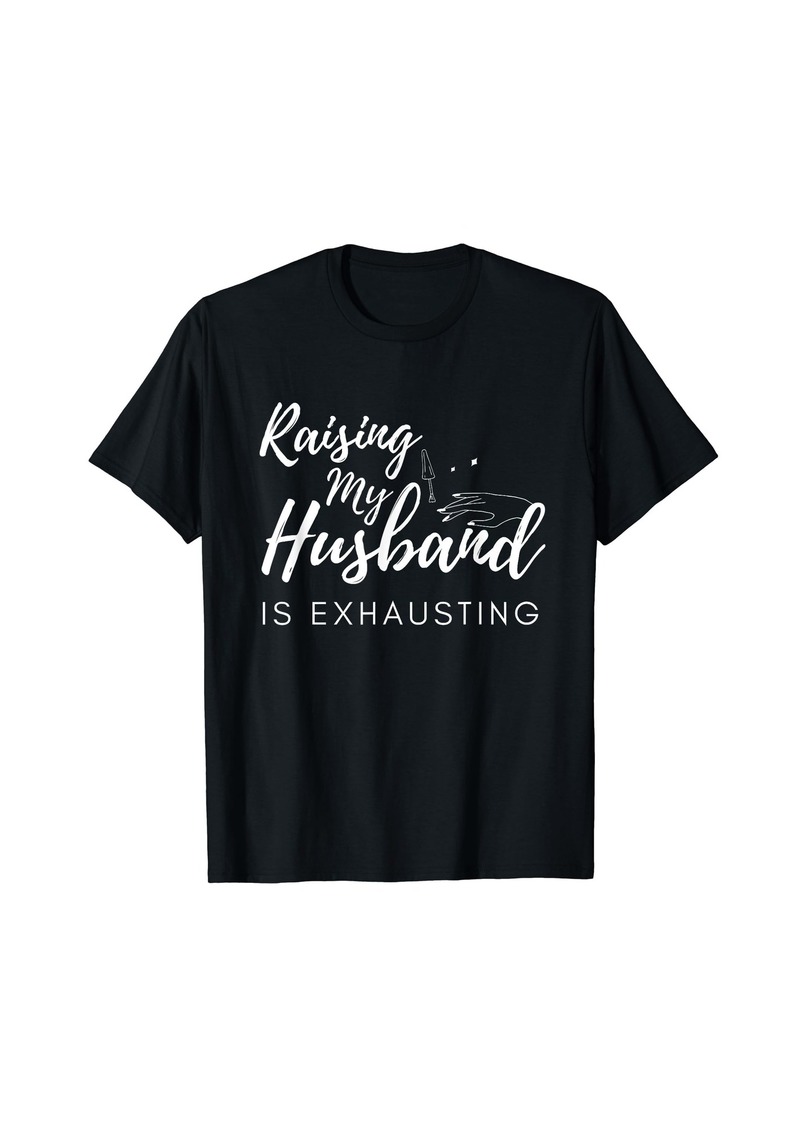 DITA Raising My Husband is Exhausting T-Shirt