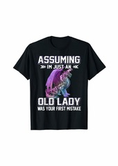 Dragon Assuming I'm just an Old Lady Was Your First Mistake T-Shirt