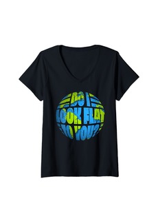 Womens Do I Look Flat To You Earth Day Favors. Funny Earth Day V-Neck T-Shirt