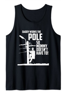 Electric Daddy Works the Pole So Mommy Doesn't Have To Lineman Tank Top