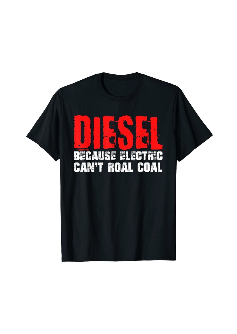 Diesel Because Electric Cars Can't Roal Coal Electric Car T-Shirt
