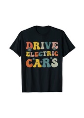 Drive Electric Cars Funny Electric Vehicle Car Owners Lovers T-Shirt