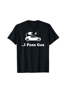 Electric Car I Pass Gas Funny Sarcastic Family T-Shirt