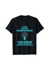 Electric Distribution Checker - I Solve Problems T-Shirt