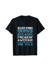 Electric Fork Operator - Freaking Awesome T-Shirt