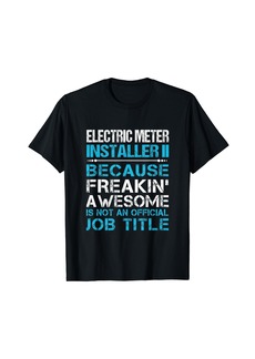 Electric Meter Installer Ii - Freaking Awesome T-Shirt