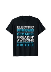Electric Motor Repairer - Freaking Awesome T-Shirt