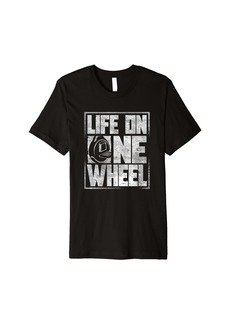 Electric Unicycle Monowheel EUC Unicycling Life On One Wheel Premium T-Shirt