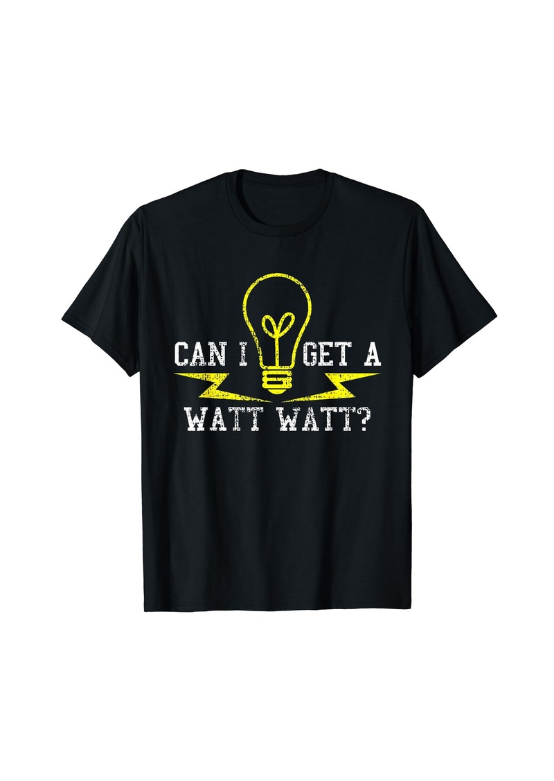 Electrician Can I Get A Watt Funny Gift T-Shirt