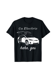 Go Electric haha gas Electric Cars Zero Emissions T-shirt