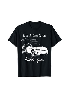 Go Electric haha gas Electric Cars Zero Emissions T-shirt T-Shirt