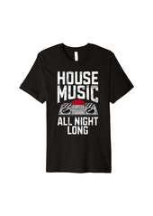 Electric House Music EDM Rave DJ Electro Deep House Lover Premium T-Shirt