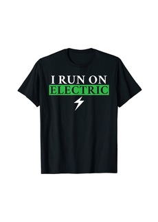 I run on Electric EV Electric Vehicle T-Shirt