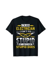 I'm an Electrician I can't fix stupid Lineman Circuit Cable T-Shirt