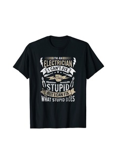 I'm an Electrician I can't fix stupid Lineman Circuit Cable T-Shirt