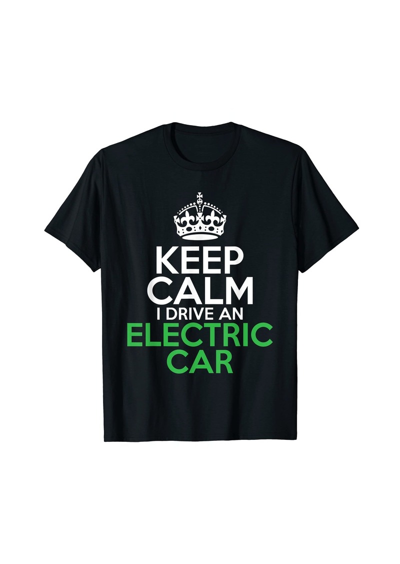 Keep Calm i drive an Electric Car EV Electric Vehicle T-Shirt