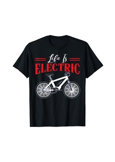 Life Is Electric Bicycle Owner Bicycle Ride E-Bike T-Shirt