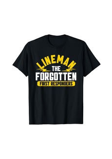 Lineman The Forgotten First Responders Electrician Lineman T-Shirt