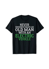 Never underestimate an old Man with an Electric Vehicle T-Shirt
