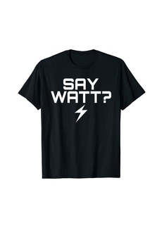 Say Watt EV Electric Vehicle T-Shirt