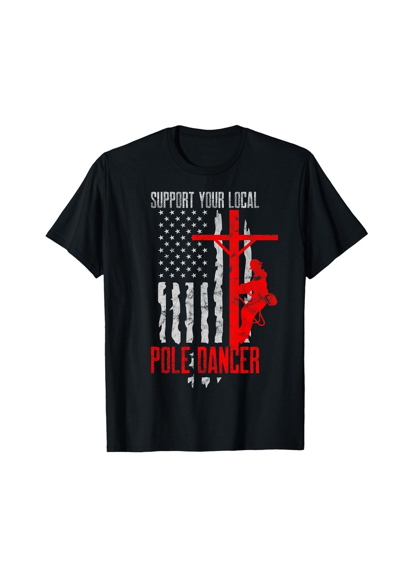 Support Your Local Pole Dancer Electric Lineman T-Shirt