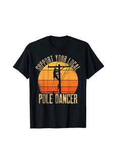 Support Your Local Pole Dancer Electric Lineman T-Shirt
