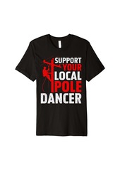 Support Your Local Pole Dancer Funny Electric Lineman Premium T-Shirt