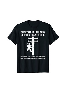 Electric Support your local Pole Dancer Lineman Lineman Circuit Cable T-Shirt