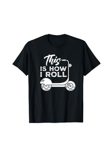 Electric This is how i roll Driving Scooter Driver Moped Saying T-Shirt