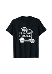 Electric This is how i roll Driving Scooter Driver Moped Saying T-Shirt