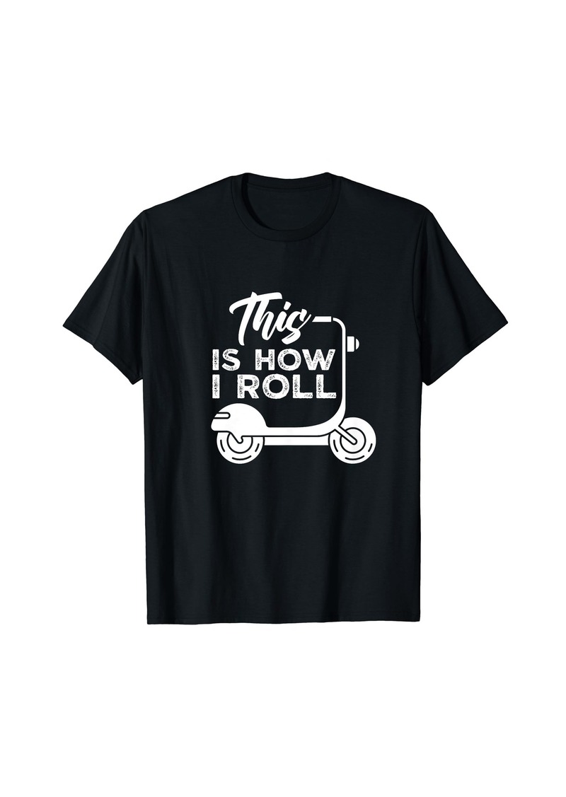 Electric This is how i roll Driving Scooter Driver Moped Saying T-Shirt