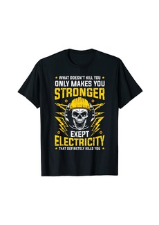 What doesn't kill you makes you stronger except Electricity T-Shirt