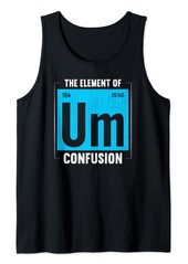 Um The Element Of Confusion Humorous Periodic Table Tank Top