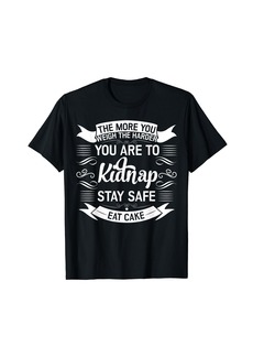 Express Eat Cake Don't Get Kidnap Stay Safe T-Shirt