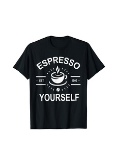 Express Espresso Yourself - Funny Coffee Lover T-Shirt