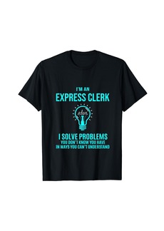 Express Clerk - I Solve Problems T-Shirt