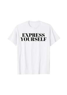 Express Yourself T Shirt TShirt T-Shirt Tee Shirt Tops