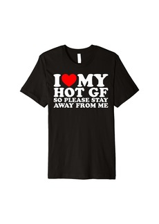 Express I Love My Hot Girlfriend So Please Stay Away From Me Fun GF Premium T-Shirt